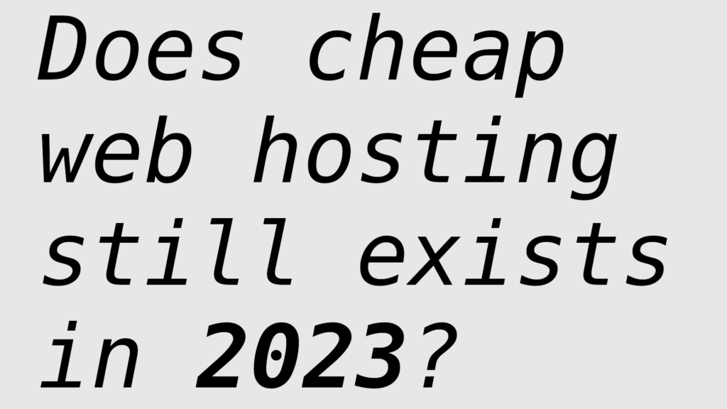 Does cheap monthly web hosting still exists in 2023?